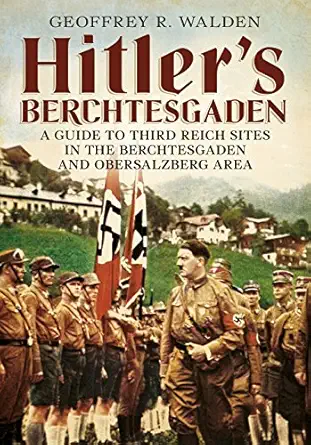 hitlers berchtesgaden a guide to third reich sites in the berchtesgaden and obersalzberg area 1st edition
