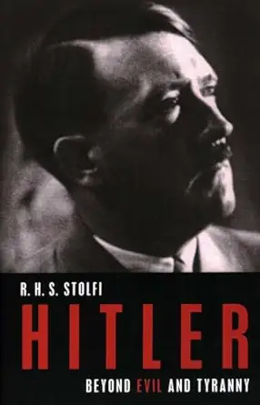 hitler beyond evil and tyranny 1st edition r h s stolfi 1616144742, 978-1616144746