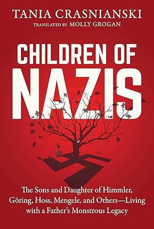 children of nazis the sons and daughters of himmler ga ring ha ss mengele and othersa living with a fathers