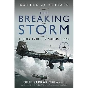 the breaking storm 10 july 1940 a 12 august 1940 1st edition dilip sarkar mbe 1399056417, 978-1399056410