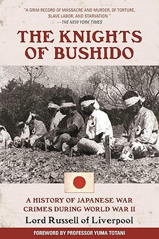 the knights of bushido a history of japanese war crimes during world war ii 1st edition edward frederick