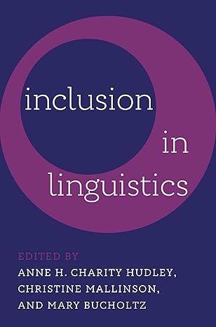 inclusion in linguistics 1st edition anne h charity hudley ,christine mallinson ,mary bucholtz 0197755305,