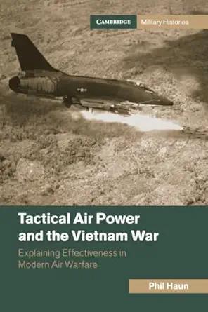 tactical air power and the vietnam war 1st edition phil haun 1009364197, 978-1009364195