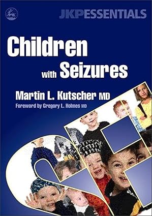 children with seizures a guide for parents teachers and other professionals 1st edition martin l kutscher