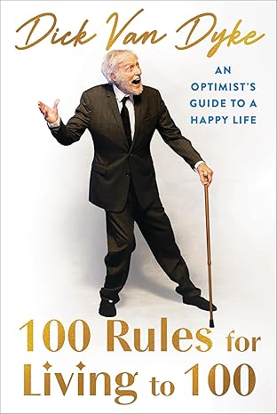 100 rules for living to 100 an optimists guide to a happy life 1st edition dick van dyke 1538777908,