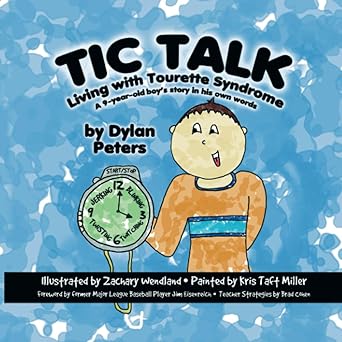 tic talk living with tourette syndrome a 9 year old boys story in his own words 1st edition dylan peters
