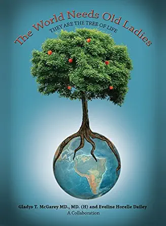 the world needs old ladies 1st edition dr gladys t mcgarey ,eveline horelle dailey 1939625319, 978-1939625311