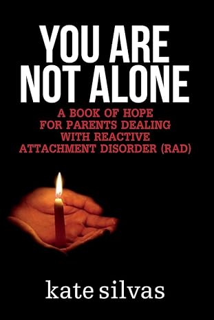 you are not alone a book of hope for parents dealing with reactive attachment disorder 1st edition kate