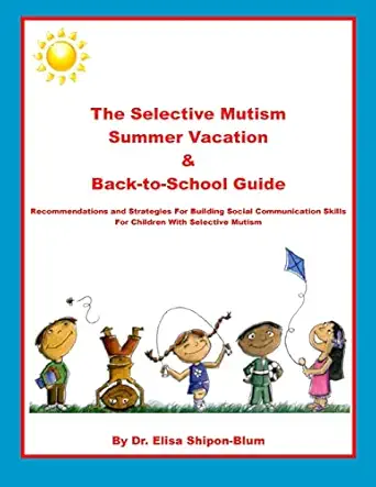 the selective mutism summer vacation and back to school guide recommendations and strategies for building