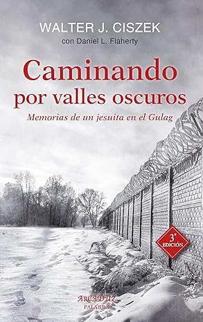 caminando por valles oscuros memorias de un jesuita en el gulag 1st edition walter j ciszek ,daniel l