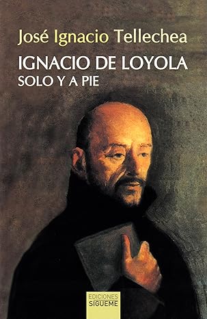ignacio de loyola solo y a pie 1st edition josa c ignacio tellechea ida goras 8430121811, 978-8430121816