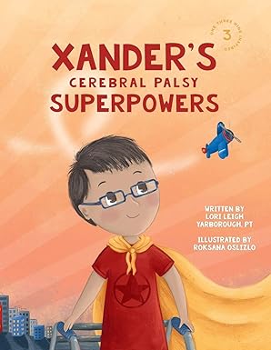 xanders cerebral palsy superpowers 1st edition lori leigh yarborough ,lori freeland ,roksana oslizlo