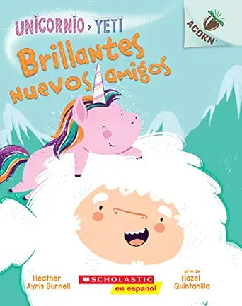 unicornio y yeti 1 brillantes nuevos amigos 1st edition heather ayris burnell ,hazel quintanilla 1338359134,