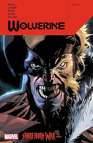 wolverine by benjamin percy vol 8 sabretooth war part 1 1st edition benjamin percy ,victor lavalle ,geoff