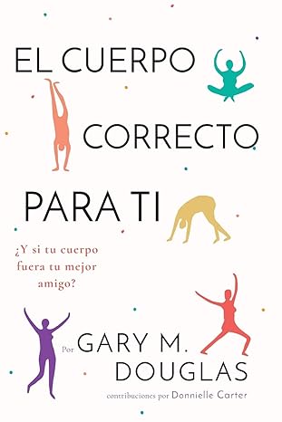 el cuerpo correcto para ti 1st edition gary m douglas ,donnielle carter 1634933850, 978-1634933858