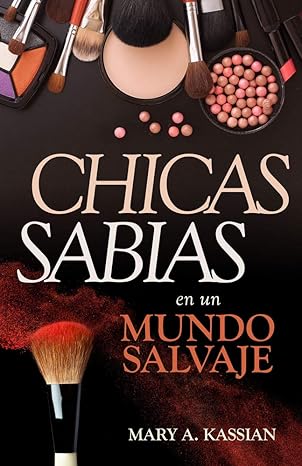 chicas sabias en un mundo salvaje 1st edition mary kassian 0825457203, 978-0825457203