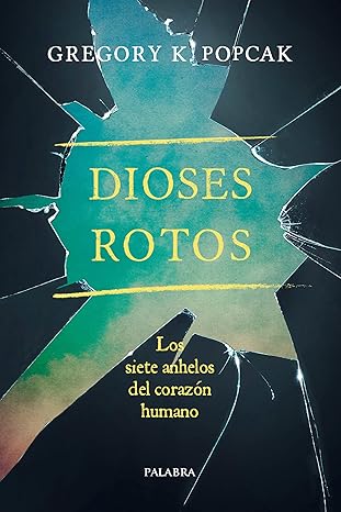 dioses rotos los siete anhelos del coraza n humano 1st edition gregory k popcak ,gloria esteban villar