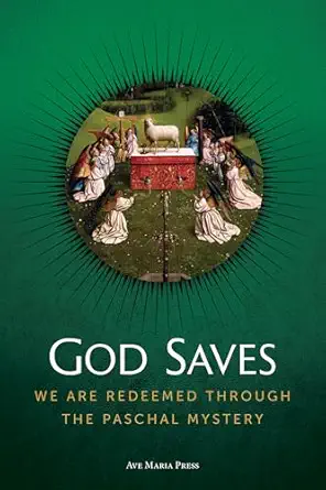 god saves we are redeemed through the paschal mystery 1st edition ave maria press 1646803302, 978-1646803309