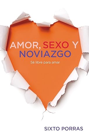 amor sexo y noviazgo 1st edition sixto porras 1602552479, 978-1602552470