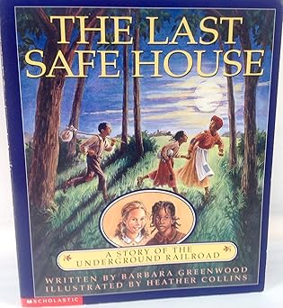 the last safe house a story of the underground railroad 1st edition barbara greenwood 0439062381,