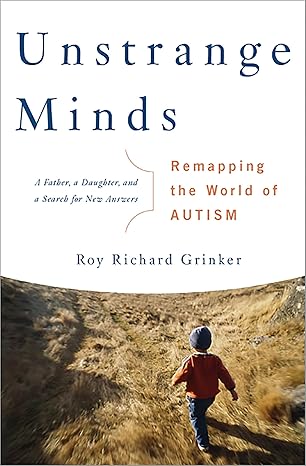 unstrange minds remapping the world of autism 1st edition roy richard grinker 0465027644, 978-0465027644