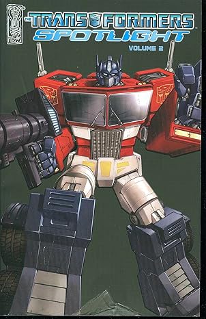 the transformers spotlight vol 2 1st edition simon furman ,stuart moore ,nick roche ,don figueroa ,guido