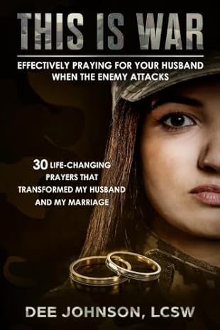 this is war effectively praying for your husband when the enemy attacks 1st edition dee johnson 198385462x,