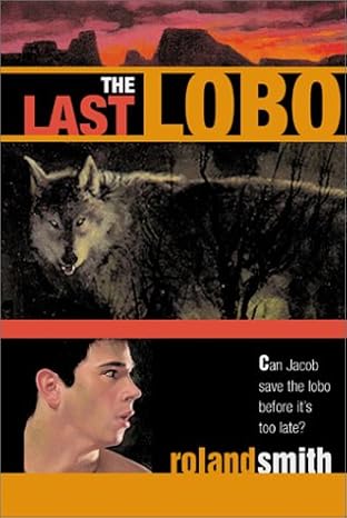 the last lobo 1st edition roland smith 0786815647, 978-0786815647