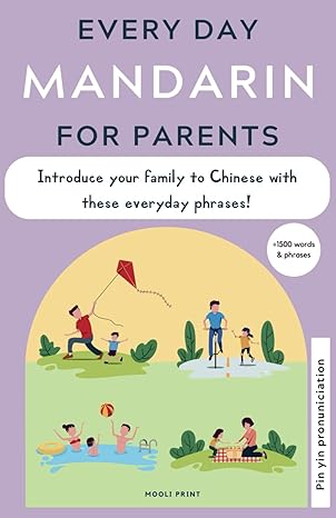 everyday mandarin for parents a phrasebook with parenting phrases to start introducing chinese with your