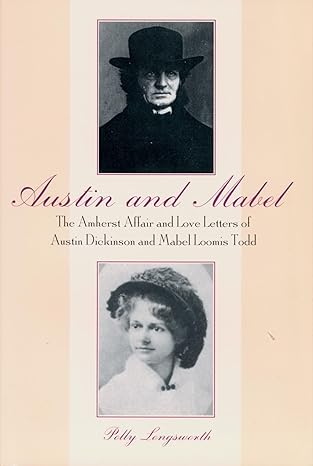 austin and mabel the amherst affair and love letters of austin dickinson and mabel loomis todd 1st edition