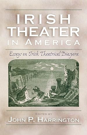 irish theater in america essays on irish theatrical diaspora 1st edition john harrington 0815631693,