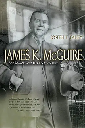 james k mcguire boy mayor and irish nationalist 1st edition joseph fahey 0815610327, 978-0815610328