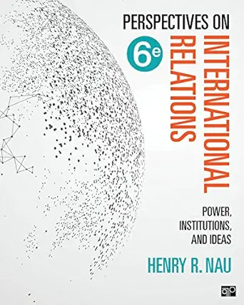 perspectives on international relations power institutions and ideas 1st edition henry r nau 1506396224,