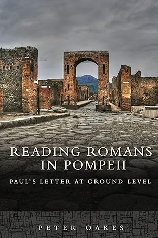 reading romans in pompeii pauls letter at ground level 1st edition peter oakes 1451476671, 978-1451476675
