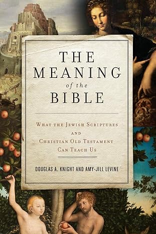 the meaning of the bible what the jewish scriptures and christian old testament can teach us 1st edition