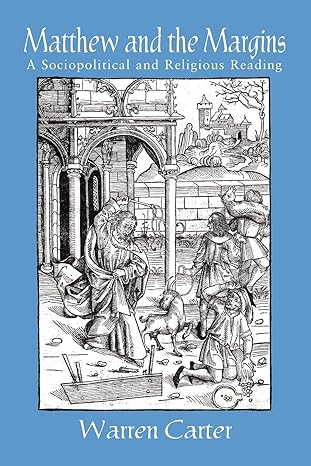 matthew and the margins a sociopolitical and religious reading 1st edition warren carter 1570753245,