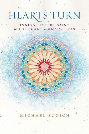 hearts turn sinners seekers saints and the road to redemption 1st edition michael sugich 0989364003,