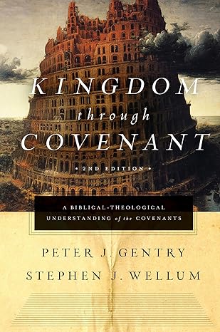 kingdom through covenant a biblical theological understanding of the covenants 1st edition peter j gentry