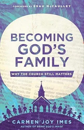 becoming gods family why the church still matters 1st edition carmen joy imes ,esau mccaulley 1514010321,