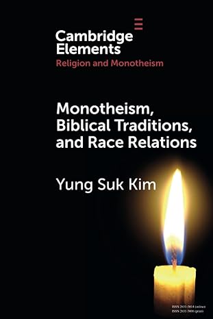 monotheism biblical traditions and race relations 1st edition yung suk kim 1108984800, 978-1108984805