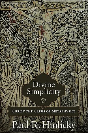 divine simplicity christ the crisis of metaphysics 1st edition paul r hinlicky 0801048990, 978-0801048999
