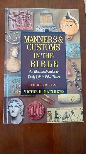 manners and customs in the bible an illustrated guide to daily life in bible times 1st edition victor h