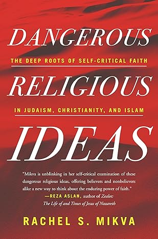 dangerous religious ideas the deep roots of self critical faith in judaism christianity and islam 1st edition