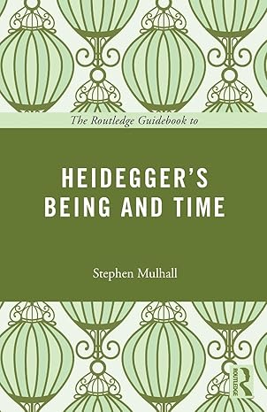the routledge guidebook to heideggers being and time 1st edition stephen mulhall 0415664446, 978-0415664448