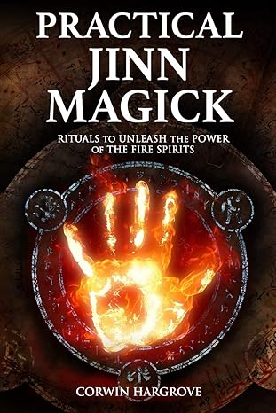 practical jinn magick rituals to unleash the powers of the fire spirits 1st edition corwin hargrove