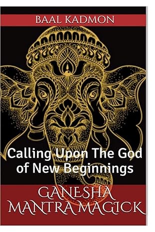 ganesha mantra magick calling upon the god of new beginnings 1st edition baal kadmon 1541181719,