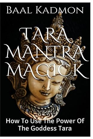tara mantra magick how to use the power of the goddess tara 1st edition baal kadmon 1516927710, 978-1516927715