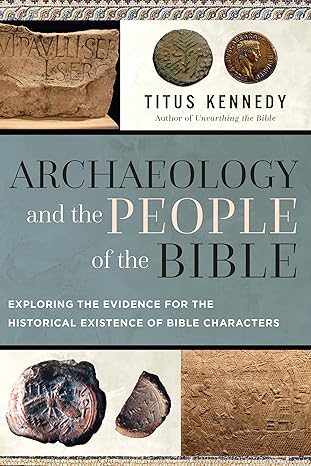 archaeology and the people of the bible exploring the evidence for the historical existence of bible
