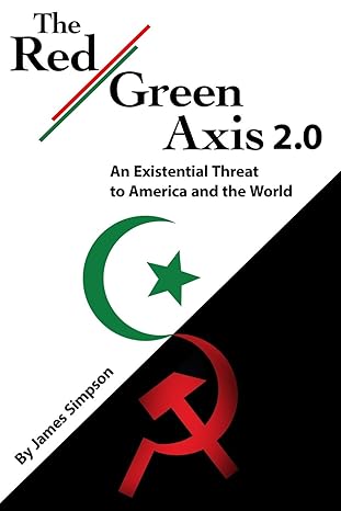 the red green axis 2 0 an existential threat to america and the world 1st edition james simpson 1070931403,