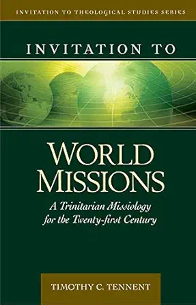 invitation to world missions a trinitarian missiology for the twenty first century 1st edition dr timothy